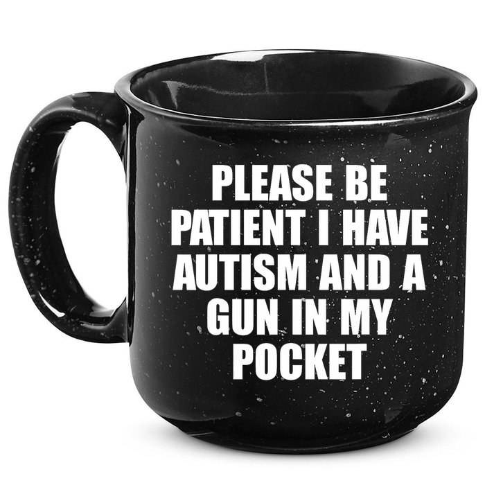 Please Be Patient I Have Autism And A Gun In My Pocket 15oz Campfire Ceramic Mug