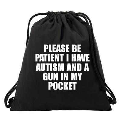 Please Be Patient I Have Autism And A Gun In My Pocket Drawstring Bag