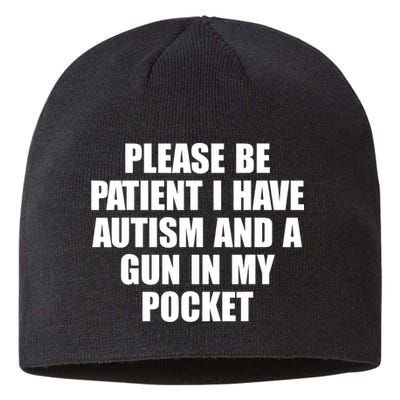 Please Be Patient I Have Autism And A Gun In My Pocket Sustainable Beanie