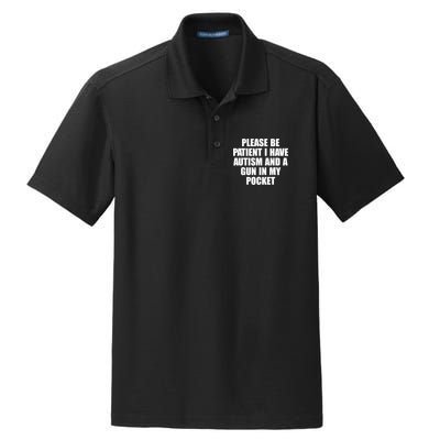 Please Be Patient I Have Autism And A Gun In My Pocket Dry Zone Grid Polo