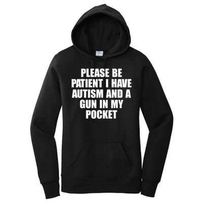 Please Be Patient I Have Autism And A Gun In My Pocket Women's Pullover Hoodie