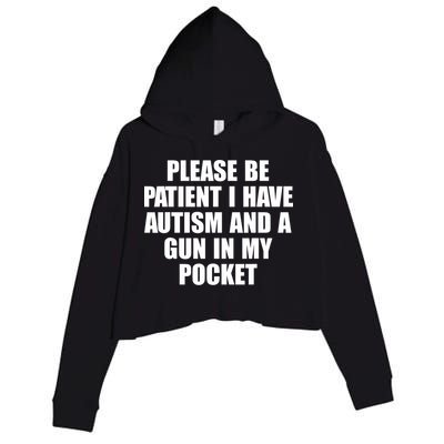 Please Be Patient I Have Autism And A Gun In My Pocket Crop Fleece Hoodie
