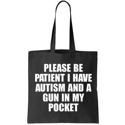 Please Be Patient I Have Autism And A Gun In My Pocket Bag