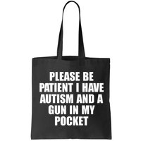 Please Be Patient I Have Autism And A Gun In My Pocket Bag