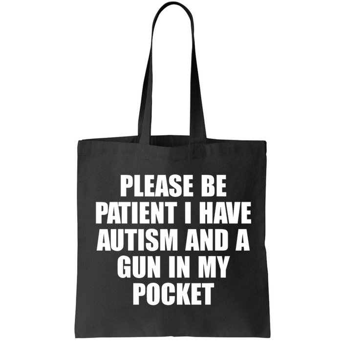 Please Be Patient I Have Autism And A Gun In My Pocket Bag