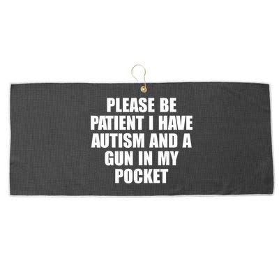 Please Be Patient I Have Autism And A Gun In My Pocket Large Microfiber Waffle Golf Towel