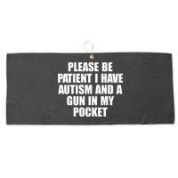Please Be Patient I Have Autism And A Gun In My Pocket Large Microfiber Waffle Golf Towel