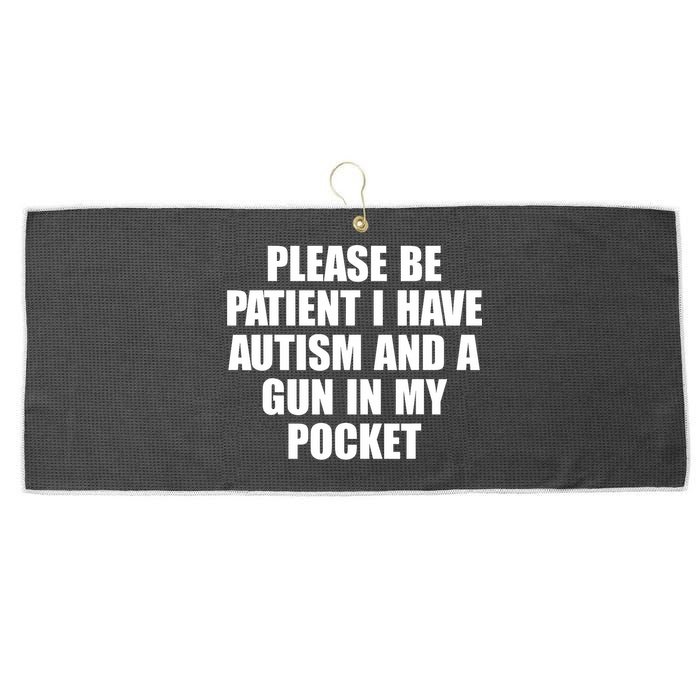 Please Be Patient I Have Autism And A Gun In My Pocket Large Microfiber Waffle Golf Towel