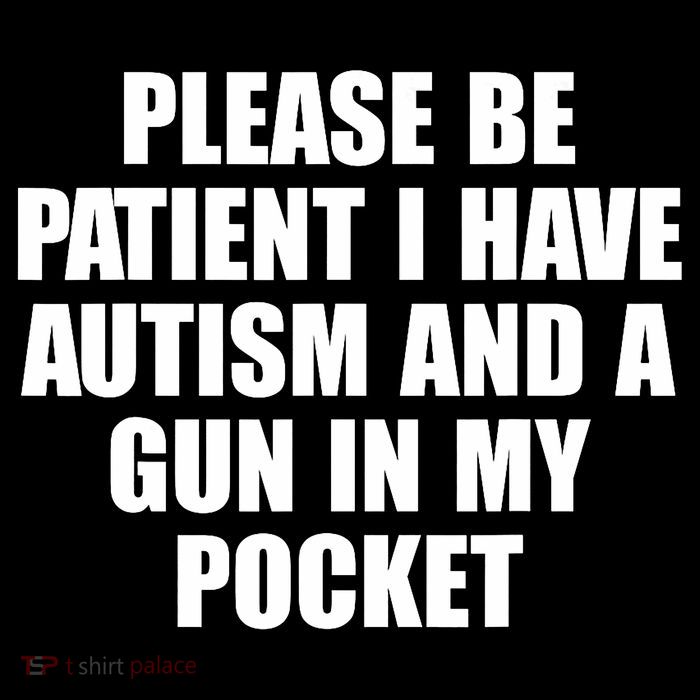 Please Be Patient I Have Autism And A Gun In My Pocket Poster