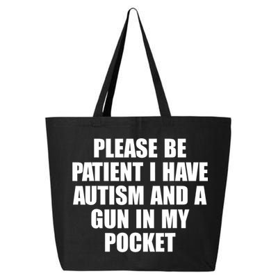 Please Be Patient I Have Autism And A Gun In My Pocket 25L Jumbo Tote