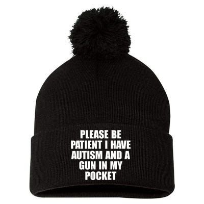 Please Be Patient I Have Autism And A Gun In My Pocket Pom Pom 12in Knit Beanie