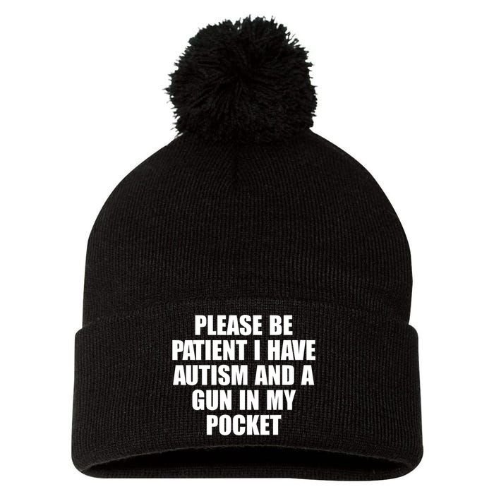 Please Be Patient I Have Autism And A Gun In My Pocket Pom Pom 12in Knit Beanie