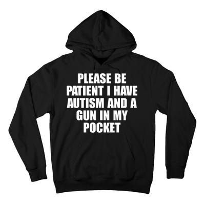 Please Be Patient I Have Autism And A Gun In My Pocket Tall Hoodie