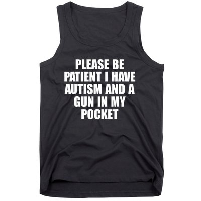 Please Be Patient I Have Autism And A Gun In My Pocket Tank Top