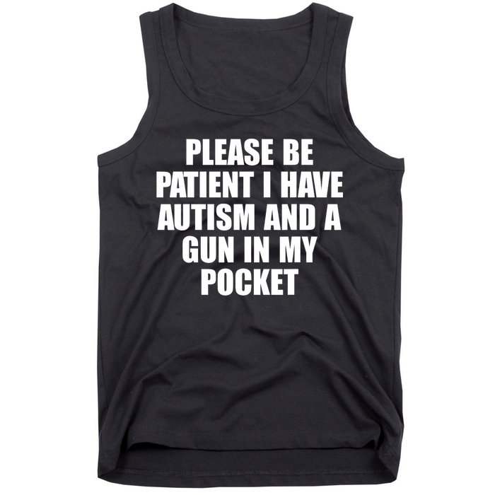Please Be Patient I Have Autism And A Gun In My Pocket Tank Top