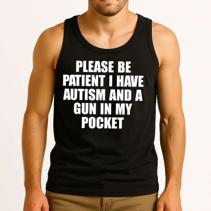 Please Be Patient I Have Autism And A Gun In My Pocket Tank Top