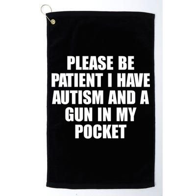 Please Be Patient I Have Autism And A Gun In My Pocket Golf Towel