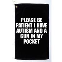 Please Be Patient I Have Autism And A Gun In My Pocket Golf Towel