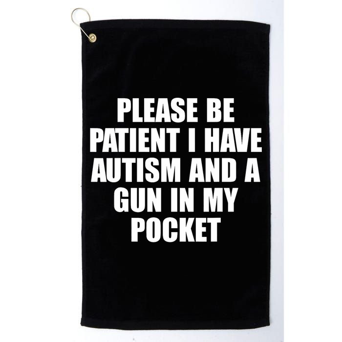 Please Be Patient I Have Autism And A Gun In My Pocket Golf Towel