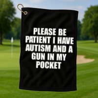 Please Be Patient I Have Autism And A Gun In My Pocket Golf Towel