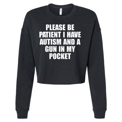 Please Be Patient I Have Autism And A Gun In My Pocket Cropped Pullover Crew