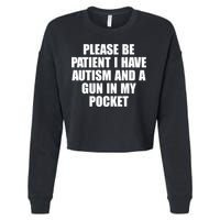 Please Be Patient I Have Autism And A Gun In My Pocket Cropped Pullover Crew