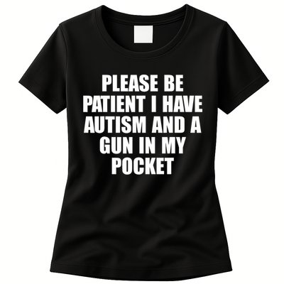 Please Be Patient I Have Autism And A Gun In My Pocket Womens T-Shirt