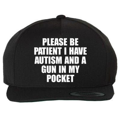 Please Be Patient I Have Autism And A Gun In My Pocket Wool Snapback Cap