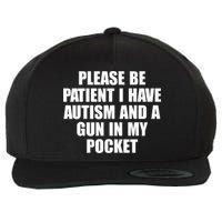Please Be Patient I Have Autism And A Gun In My Pocket Wool Snapback Cap