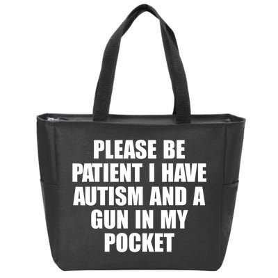Please Be Patient I Have Autism And A Gun In My Pocket Zip Tote Bag