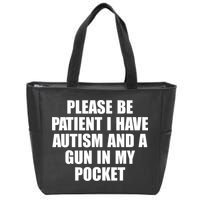 Please Be Patient I Have Autism And A Gun In My Pocket Zip Tote Bag