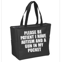 Please Be Patient I Have Autism And A Gun In My Pocket Zip Tote Bag