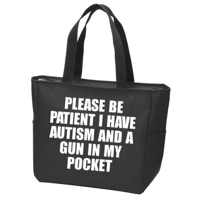 Please Be Patient I Have Autism And A Gun In My Pocket Zip Tote Bag