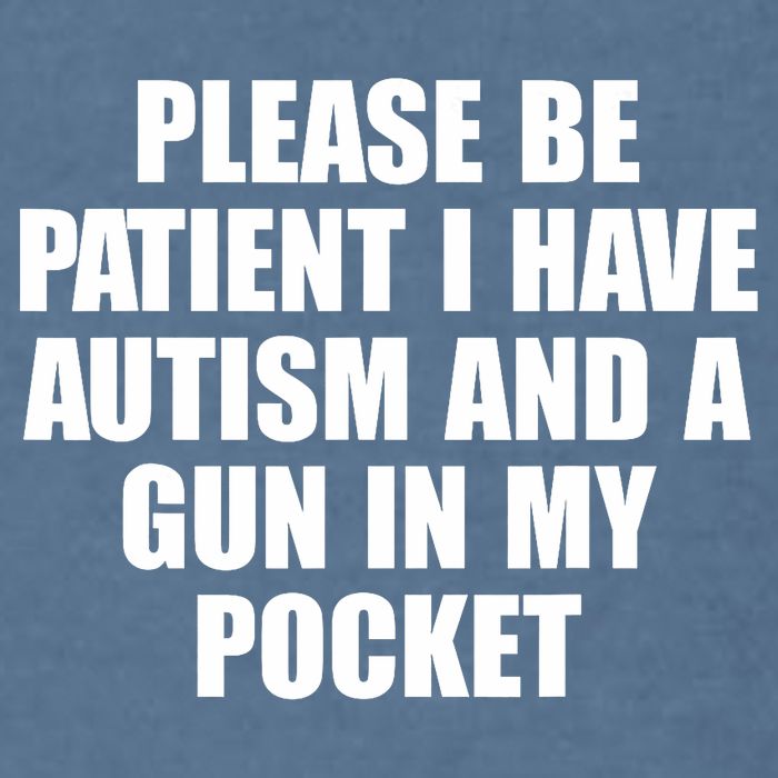 Please Be Patient I Have Autism And A Gun In My Pocket Garment-Dyed Sweatshirt