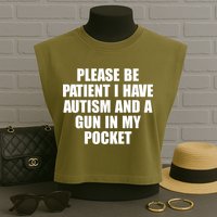 Please Be Patient I Have Autism And A Gun In My Pocket Garment-Dyed Women's Muscle Tee