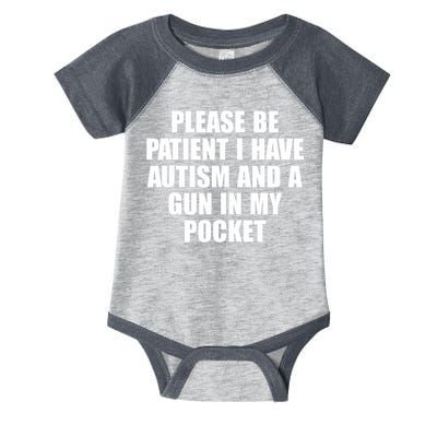 Please Be Patient I Have Autism And A Gun In My Pocket Infant Baby Jersey Bodysuit