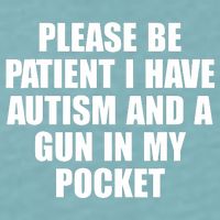 Please Be Patient I Have Autism And A Gun In My Pocket Sueded Cloud Jersey T-Shirt