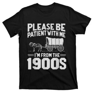 Please Be Patient IM From The 1900s Funny Over The Hill T-Shirt