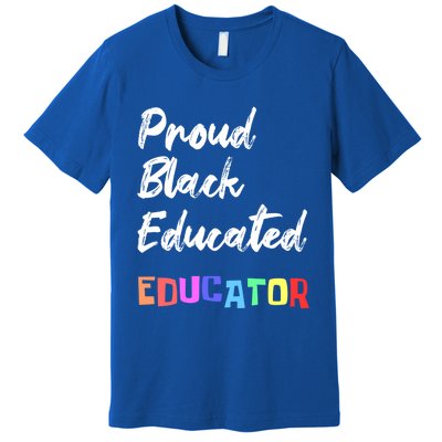 Proud Black Pretty Educated Educator Petty Queen Gift Premium T-Shirt