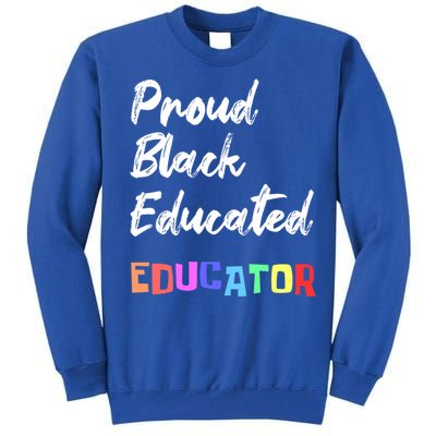 Proud Black Pretty Educated Educator Petty Queen Gift Tall Sweatshirt