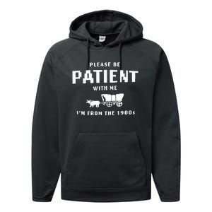 Please Be Patient With Me IM From The 1900S Funny Saying Performance Fleece Hoodie