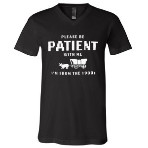 Please Be Patient With Me IM From The 1900S Funny Saying V-Neck T-Shirt