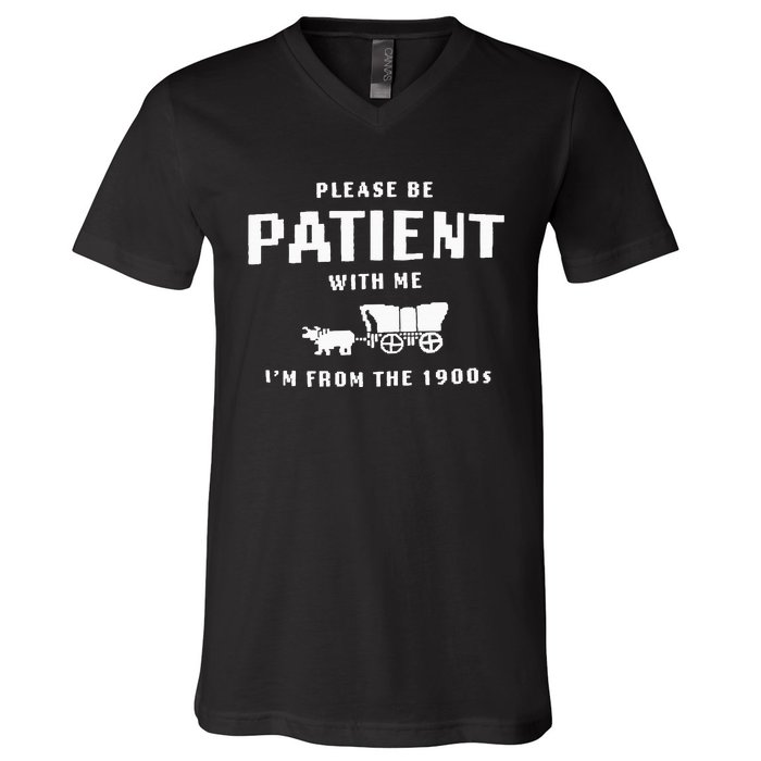 Please Be Patient With Me IM From The 1900S Funny Saying V-Neck T-Shirt