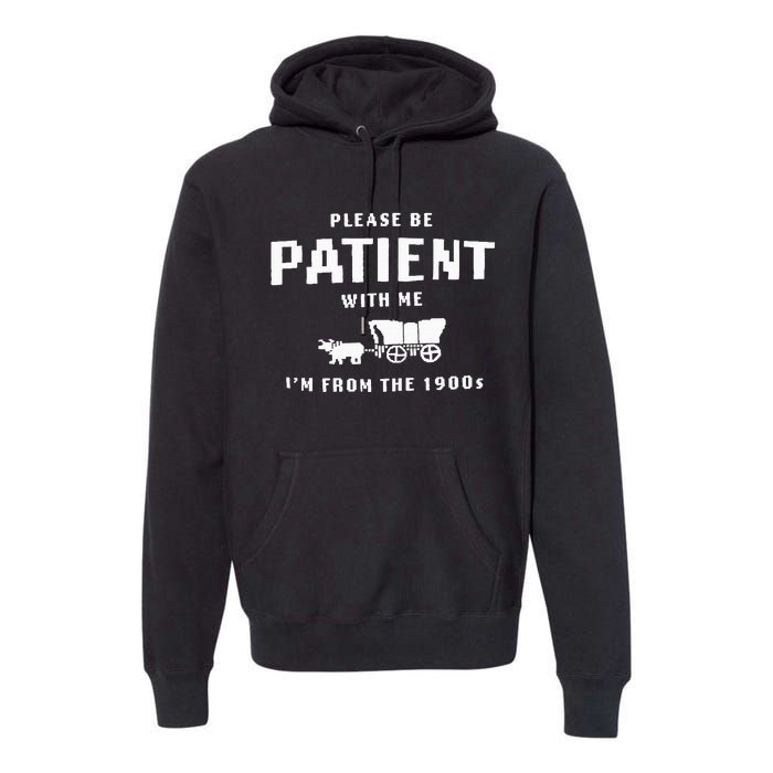 Please Be Patient With Me IM From The 1900S Funny Saying Premium Hoodie