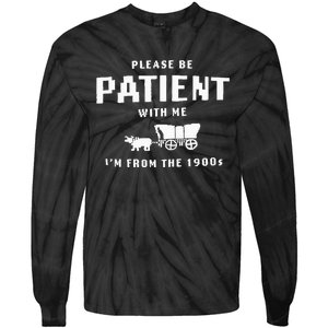 Please Be Patient With Me IM From The 1900S Funny Saying Tie-Dye Long Sleeve Shirt