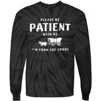 Please Be Patient With Me IM From The 1900S Funny Saying Tie-Dye Long Sleeve Shirt