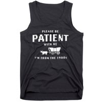 Please Be Patient With Me IM From The 1900S Funny Saying Tank Top