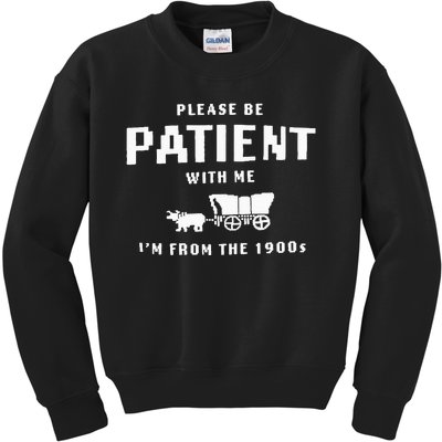 Please Be Patient With Me IM From The 1900S Funny Saying Kids Sweatshirt