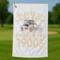 Please Be Patient With Me I'm From The 1900s Vintage Car Golf Towel