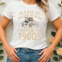 Please Be Patient With Me I'm From The 1900s Vintage Car Womens T-Shirt